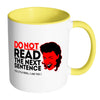 Funny Mug Do Not Read The Next Sentence White 11oz Accent Coffee Mugs