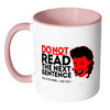 Funny Mug Do Not Read The Next Sentence White 11oz Accent Coffee Mugs