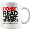 Funny Mug Do Not Read The Next Sentence You Little Rebel 11oz White Coffee Mugs