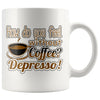 Funny Mug How Do You Without Coffee Depresso 11oz White Coffee Mugs