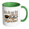 Funny Mug How Do You Without Coffee Depresso White 11oz Accent Coffee Mugs