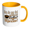 Funny Mug How Do You Without Coffee Depresso White 11oz Accent Coffee Mugs