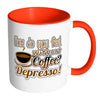 Funny Mug How Do You Without Coffee Depresso White 11oz Accent Coffee Mugs