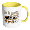 Funny Mug How Do You Without Coffee Depresso White 11oz Accent Coffee Mugs