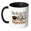 Funny Mug How Do You Without Coffee Depresso White 11oz Accent Coffee Mugs