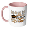 Funny Mug How Do You Without Coffee Depresso White 11oz Accent Coffee Mugs