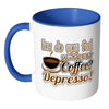 Funny Mug How Do You Without Coffee Depresso White 11oz Accent Coffee Mugs