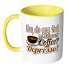 Funny Mug How Do You Without Coffee Depresso White 11oz Accent Coffee Mugs