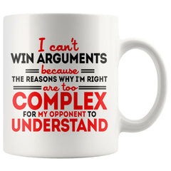 Funny Mug I Cant Win Arguments Because The Reasons Why Im 11oz White Coffee Mugs