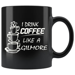 Funny Mug I Drink Coffee Like A Gilmore 11oz Black Coffee Mugs