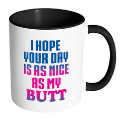 Funny Mug I Hope Your Day Is As Nice As My White 11oz Accent Coffee Mugs