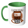 Funny Mug I Like Them Tall Dark and Caffeinated White 11oz Accent Coffee Mugs