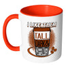 Funny Mug I Like Them Tall Dark and Caffeinated White 11oz Accent Coffee Mugs