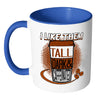 Funny Mug I Like Them Tall Dark and Caffeinated White 11oz Accent Coffee Mugs