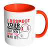 Funny Mug I Respect Your Opinion I Just Dont Want White 11oz Accent Coffee Mugs