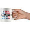 Funny Mug I See No Good Reason To Act My Age 11oz White Coffee Mugs