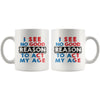 Funny Mug I See No Good Reason To Act My Age 11oz White Coffee Mugs