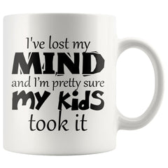 Funny Mug Ive Lost My Mind And Im Pretty Sure My Kids 11oz White Coffee Mugs