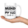 Funny Mug Ive Lost My Mind And Im Pretty Sure My Kids 15oz White Coffee Mugs