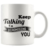 Funny Mug Keep Talking Im Diagnosing You 11oz White Coffee Mugs