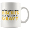 Funny Mug Mind Your Own Biscuits And Life Will Be Gravy 11oz White Coffee Mugs