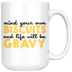 Funny Mug Mind Your Own Biscuits And Life Will Be Gravy 15oz White Coffee Mugs