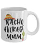 Funny Mug Mug Nacho Average Mum Coffee Mug 11oz White