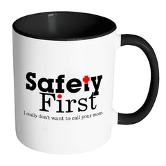 Funny Mug Safety First I Really Dont Want To Call White 11oz Accent Coffee Mugs