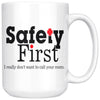 Funny Mug Safety First I Really Dont Want To Call Your Mom 15oz White Coffee Mugs