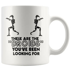 Funny Mug These Are The Droids Youve Been Looking For 11oz White Coffee Mugs