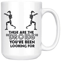 Funny Mug These Are The Droids Youve Been Looking For 15oz White Coffee Mugs