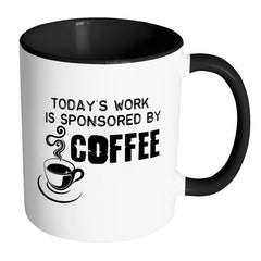 Funny Mug Todays Work Is Sponsored By Coffee White 11oz Accent Coffee Mugs