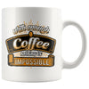 Funny Mug With Enough Coffee Nothing Is Impossible 11oz White Coffee Mugs