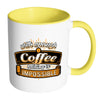 Funny Mug With Enough Coffee Nothing Is Impossible White 11oz Accent Coffee Mugs