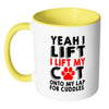 Funny Mug Yeah I Lift I Lift My Cat Onto My Lap White 11oz Accent Coffee Mugs