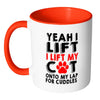 Funny Mug Yeah I Lift I Lift My Cat Onto My Lap White 11oz Accent Coffee Mugs