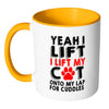 Funny Mug Yeah I Lift I Lift My Cat Onto My Lap White 11oz Accent Coffee Mugs