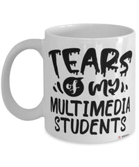 Funny Multimedia Professor Teacher Mug Tears Of My Multimedia Students Coffee Cup White