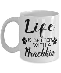 Funny Munchkin Cat Mug Life Is Better With A Munchkin Coffee Cup 11oz 15oz White