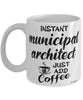 Funny Municipal Architect Mug Instant Municipal Architect Just Add Coffee Cup White