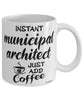 Funny Municipal Architect Mug Instant Municipal Architect Just Add Coffee Cup White