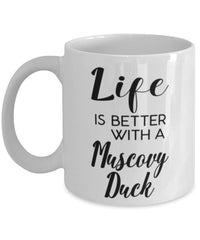 Funny Muscovy Duck Mug Life Is Better With A Muscovy Duck Coffee Cup 11oz 15oz White