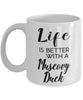 Funny Muscovy Duck Mug Life Is Better With A Muscovy Duck Coffee Cup 11oz 15oz White