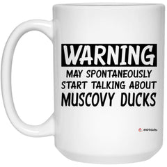 Funny Muscovy Duck Mug Warning May Spontaneously Start Talking About Muscovy Ducks Coffee Cup 15oz White 21504