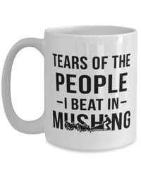 Funny Musher Mug Tears Of The People I Beat In Mushing Coffee Mug 15oz White