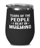 Funny Musher Wine Tumbler Tears Of The People I Beat In Mushing Stemless Wine Glass 12oz Stainless Steel