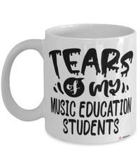 Funny Music Education Professor Teacher Mug Tears Of My Music Education Students Coffee Cup White