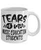 Funny Music Education Professor Teacher Mug Tears Of My Music Education Students Coffee Cup White