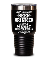 Funny Music Memorabilia Tumbler Just Another Beer Drinker With A Music Memorabilia Problem 30oz Stainless Steel Black