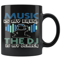 Funny Music Mug Music Is My Drug The DJ My Dealer 11oz Black Coffee Mugs